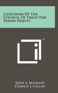 Cover image for Catechism of the Council of Trent for Parish Priests