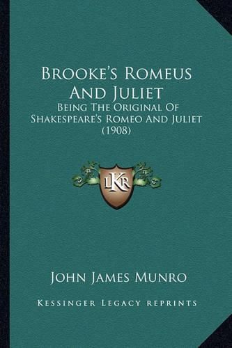 Cover image for Brooke's Romeus and Juliet: Being the Original of Shakespeare's Romeo and Juliet (1908)