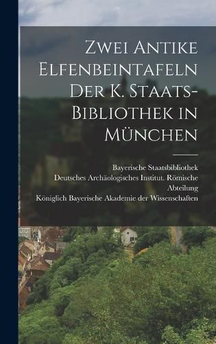 Cover image for Zwei Antike Elfenbeintafeln der K. Staats-Bibliothek in Muenchen