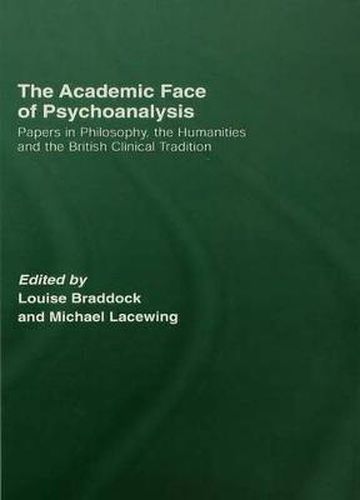 Cover image for The Academic Face of Psychoanalysis: Papers in Philosophy, the Humanities, and the British Clinical Tradition