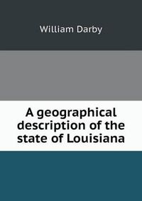 Cover image for A geographical description of the state of Louisiana