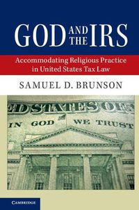 Cover image for God and the IRS: Accommodating Religious Practice in United States Tax Law