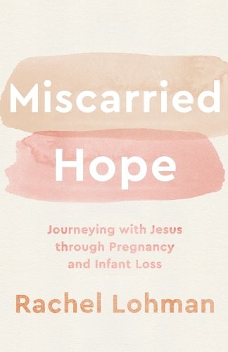 Cover image for Miscarried Hope - Journeying with Jesus through Pregnancy and Infant Loss