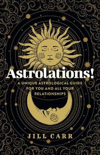 Cover image for Astrolations! - A unique astrological guide for you and all your relationships