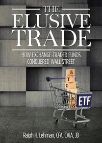 Cover image for The Elusive Trade: How Exchange-Traded Funds Conquered Wall Street