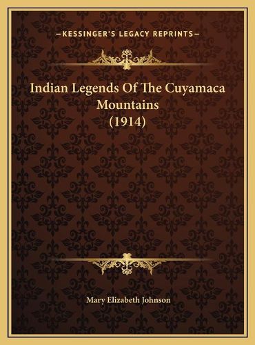 Indian Legends of the Cuyamaca Mountains (1914) Indian Legends of the Cuyamaca Mountains (1914)