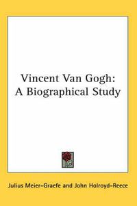 Cover image for Vincent Van Gogh: A Biographical Study