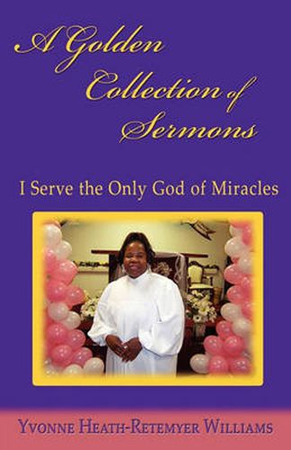 Cover image for A Golden Collection of Sermons: I Serve the Only God of Miracles