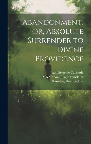 Abandonment, or, Absolute Surrender to Divine Providence