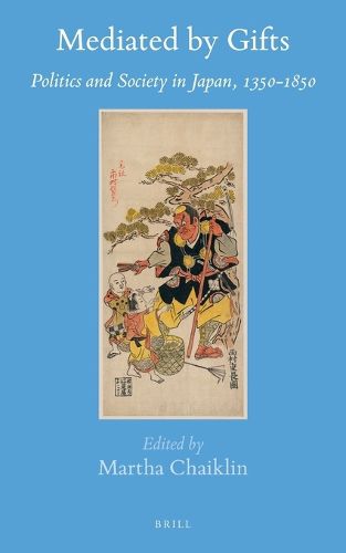 Cover image for Mediated by Gifts: Politics and Society in Japan, 1350-1850