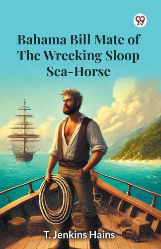 Cover image for Bahama Bill Mate Of The Wrecking Sloop Sea-Horse (Edition1)