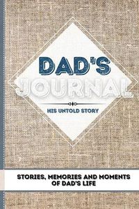 Cover image for Dad's Journal - His Untold Story: Stories, Memories and Moments of Dad's Life: A Guided Memory Journal 7 x 10 inch