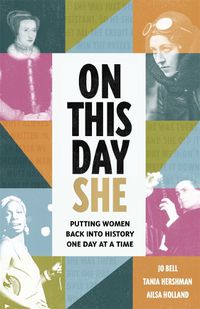 Cover image for On This Day She: Putting Women Back Into History, One Day At A Time