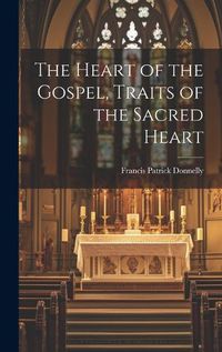 Cover image for The Heart of the Gospel, Traits of the Sacred Heart