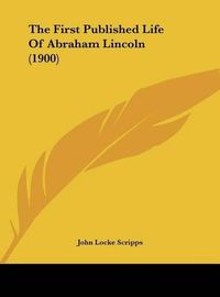 Cover image for The First Published Life of Abraham Lincoln (1900)