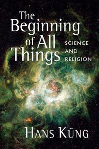 Cover image for The Beginning of All Things: Science and Religion