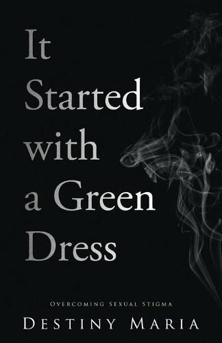 Cover image for It Started with a Green Dress: Overcoming Sexual Stigma