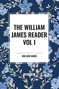Cover image for The William James Reader Vol I