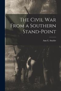 Cover image for The Civil War From a Southern Stand-Point