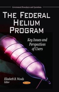 Cover image for Federal Helium Program: Key Issues & Perspectives of Users