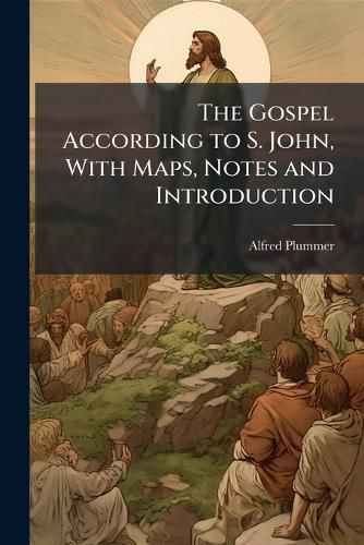 Cover image for The Gospel According to S. John, With Maps, Notes and Introduction