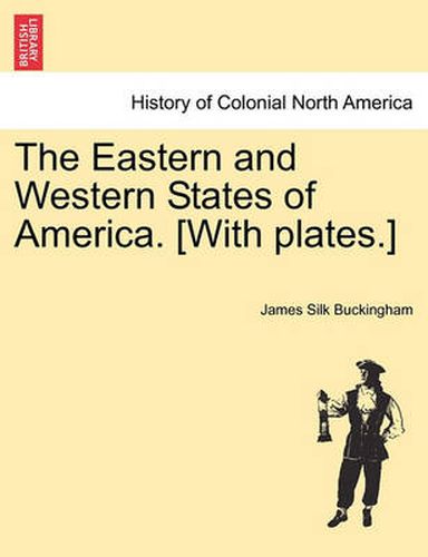 The Eastern and Western States of America. [With Plates.]