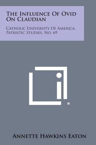 Cover image for The Influence of Ovid on Claudian: Catholic University of America, Patristic Studies, No. 69