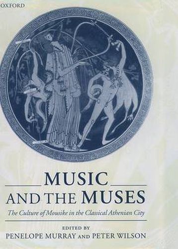 Cover image for Music and the Muses: The Culture of Mousike in the Classical Athenian City