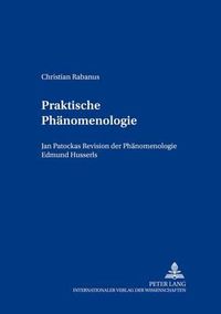 Cover image for Praktische Phaenomenologie: Jan Pato&#269;kas Revision Der Phaenomenologie Edmund Husserls