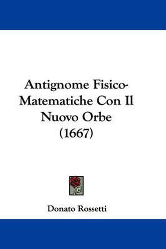 Cover image for Antignome Fisico-Matematiche Con Il Nuovo Orbe (1667)