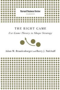 Cover image for Right Game: Use Game Theory to Shape Strategy