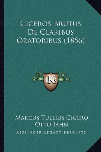 Cover image for Ciceros Brutus de Claribus Oratoribus (1856)