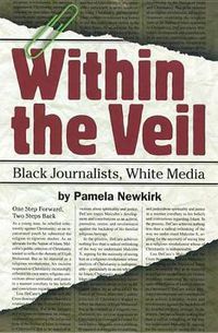 Cover image for Within the Veil: Black Journalists, White Media