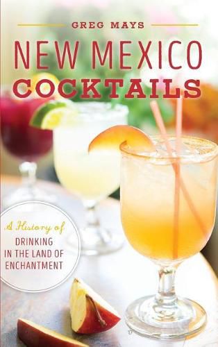 Cover image for New Mexico Cocktails: A History of Drinking in the Land of Enchantment