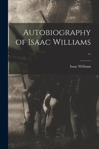 Autobiography of Isaac Williams ..