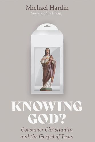 Cover image for Knowing God?: Consumer Christianity and the Gospel of Jesus