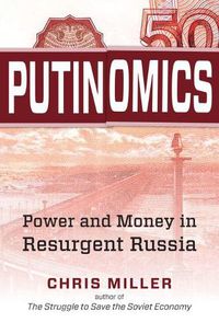 Cover image for Putinomics: Power and Money in Resurgent Russia