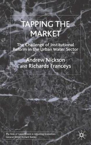 Cover image for Tapping the Market: The Challenge of Institutional Reform in the Urban Water Sector