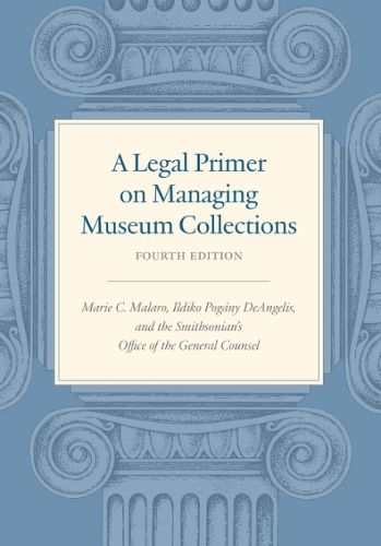 Cover image for A Legal Primer on Managing Museum Collections - Fourth Edition