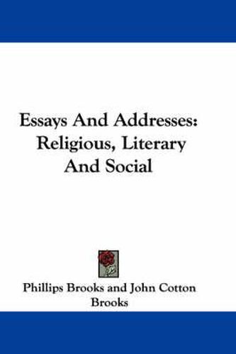 Cover image for Essays and Addresses: Religious, Literary and Social