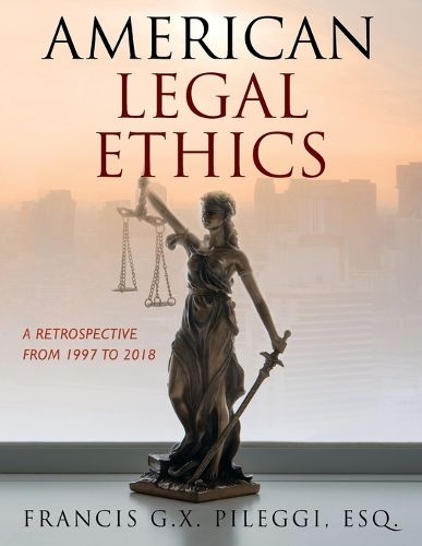 Cover image for American Legal Ethics: A Retrospective from 1997 to 2018