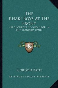 Cover image for The Khaki Boys at the Front: Or Shoulder to Shoulder in the Trenches (1918)