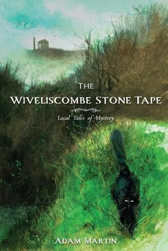 Cover image for The Wiveliscombe Stone Tape: Local Tales of Mystery