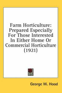 Cover image for Farm Horticulture: Prepared Especially for Those Interested in Either Home or Commercial Horticulture (1921)