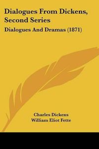 Cover image for Dialogues from Dickens, Second Series: Dialogues and Dramas (1871)
