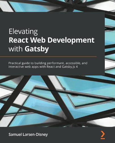 Cover image for Elevating React Web Development with Gatsby: Practical guide to building performant, accessible, and interactive web apps with React and Gatsby.js 4