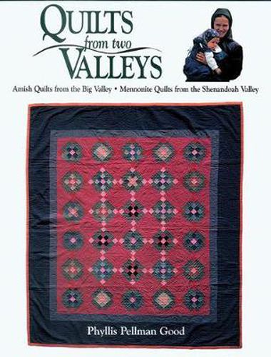 Cover image for Quilts from two Valleys: Amish Quilts From The Big Valley-Mennonite Quilts From The Shenandoah Valley