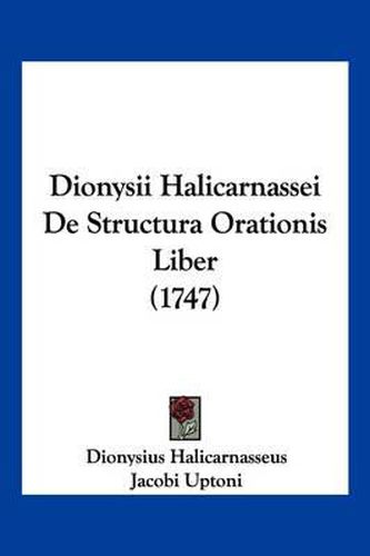 Cover image for Dionysii Halicarnassei de Structura Orationis Liber (1747)