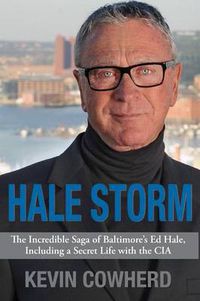 Cover image for Hale Storm: The Incredible Saga of Baltimore's Ed Hale, Including a Secret Life with the CIA