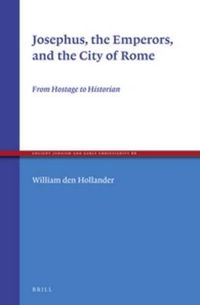 Cover image for Josephus, the Emperors, and the City of Rome: From Hostage to Historian